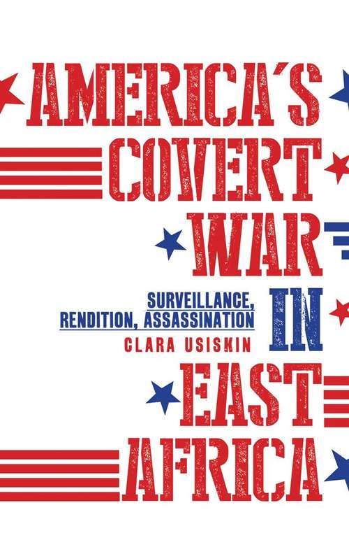 Book cover of America's Covert War in East Africa: Surveillance, Rendition, Assassination (PDF)