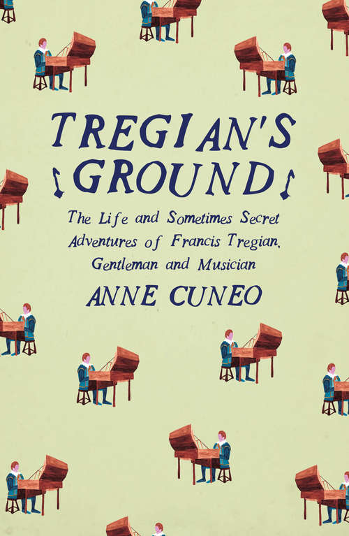 Book cover of Tregian's Ground: The Life and Sometimes Secret Adventures of Francis Tregian, Gentleman and Musician