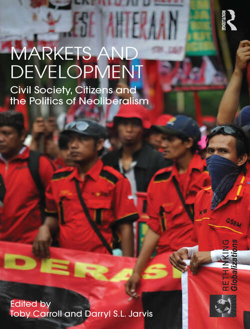 Book cover of Markets and Development: Civil Society, Citizens and the Politics of Neoliberalism (ISSN)