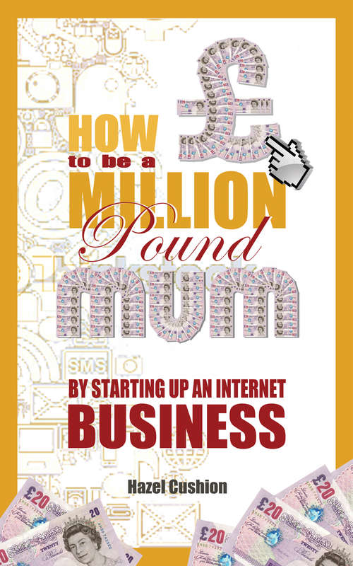 Book cover of How To Be a Million Pound Mum: By Setting Up An Internet Business (How to Be A Million Pound Mum #2)