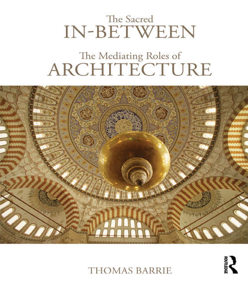 Book cover of The Sacred In-Between: The Mediating Roles of Architecture