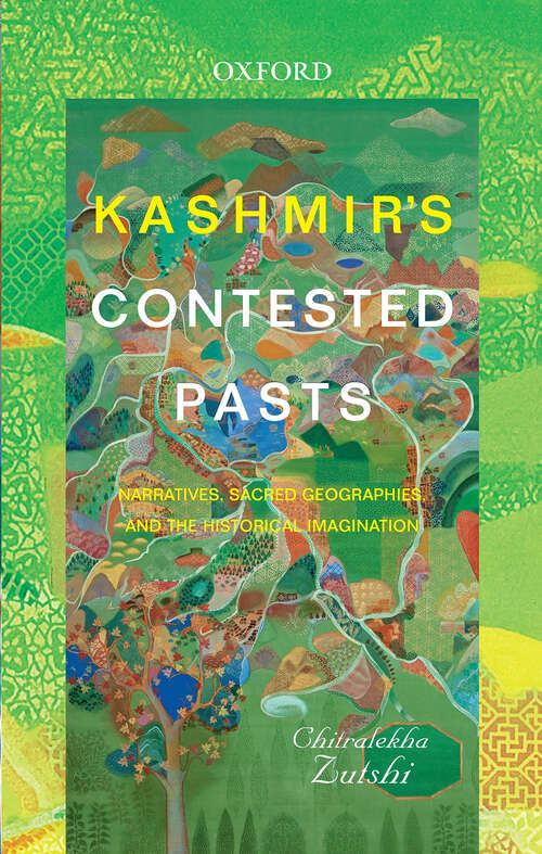 Book cover of Kashmir’s Contested Pasts: Narratives, Geographies, and the Historical Imagination
