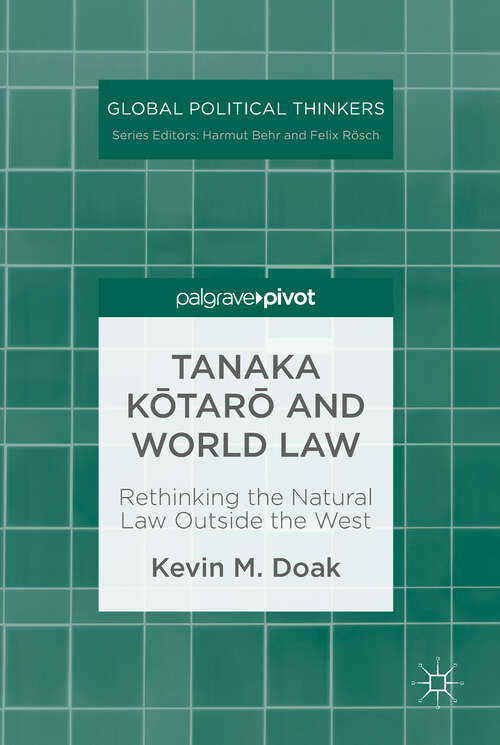 Book cover of Tanaka Kōtarō and World Law: Rethinking the Natural Law Outside the West (1st ed. 2019) (Global Political Thinkers)