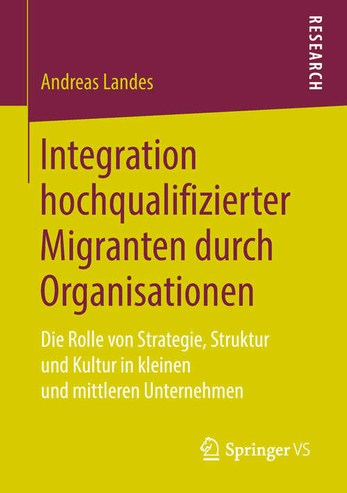 Book cover of Integration hochqualifizierter Migranten durch Organisationen: Die Rolle von Strategie, Struktur und Kultur in kleinen und mittleren Unternehmen