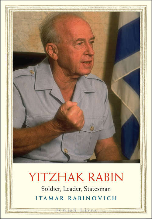 Book cover of Yitzhak Rabin: Soldier, Leader, Statesman (Jewish Lives)