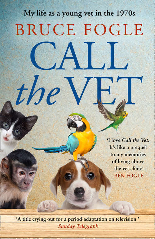 Book cover of Call the Vet: My Life As A Young Vet In 1970s London (ePub edition)