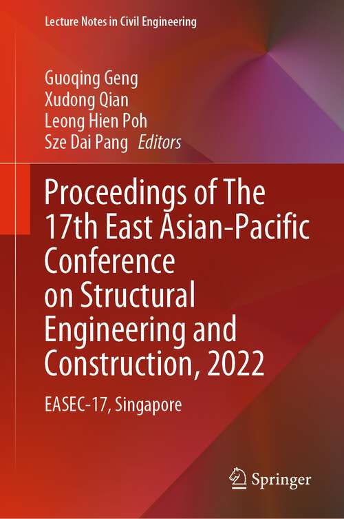 Book cover of Proceedings of The 17th East Asian-Pacific Conference on Structural Engineering and Construction, 2022: EASEC-17, Singapore (1st ed. 2023) (Lecture Notes in Civil Engineering #302)