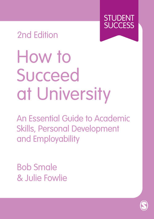 Book cover of How to Succeed at University: An Essential Guide to Academic Skills, Personal Development & Employability