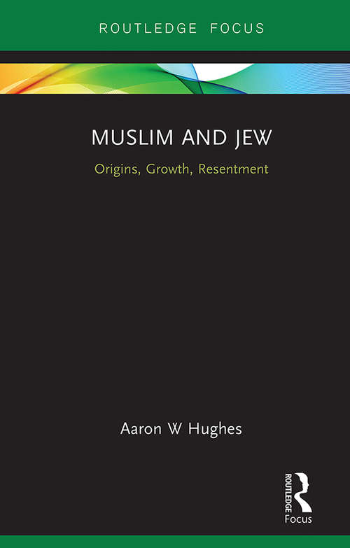 Book cover of Muslim and Jew: Origins, Growth, Resentment (Routledge Focus on Religion)