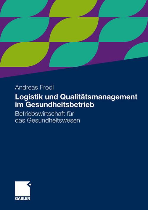 Book cover of Logistik und Qualitätsmanagement im Gesundheitsbetrieb: Betriebswirtschaft für das Gesundheitswesen (2012)