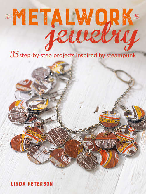 Book cover of Metalwork Jewelry: 35 step-by-step projects inspired by steampunk