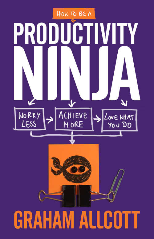 Book cover of How to be a Productivity Ninja: Worry Less, Achieve More and Love What You Do (2) (Productivity Ninja)