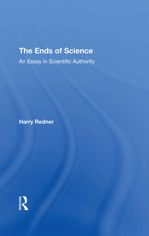 Book cover of The Ends Of Science: An Essay In Scientific Authority