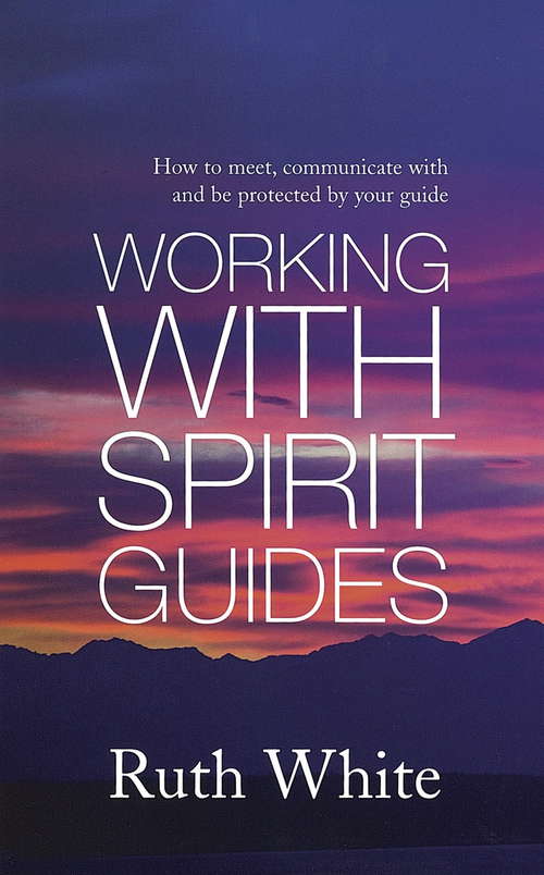 Book cover of Working With Spirit Guides: Simple ways to meet, communicate with and be protected by your guides