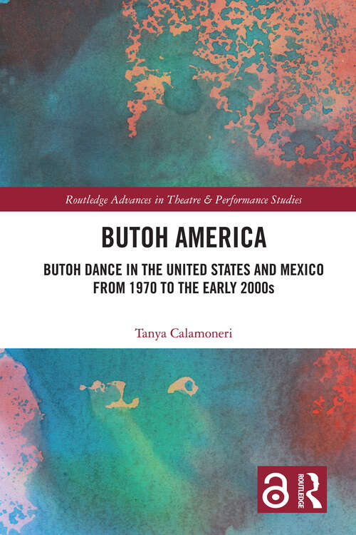 Book cover of Butoh America: Butoh Dance in the United States and Mexico from 1970 to the early 2000s (Routledge Advances in Theatre & Performance Studies)