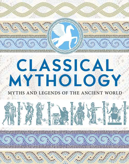 Book cover of Classical Mythology: Myths and Legends of the Ancient World