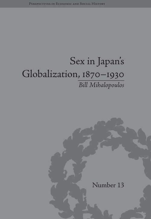 Book cover of Sex in Japan's Globalization, 1870–1930: Prostitutes, Emigration and Nation-Building (Perspectives in Economic and Social History)
