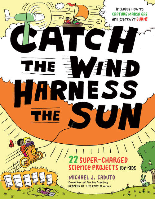 Book cover of Catch the Wind, Harness the Sun: 22 Super-Charged Projects for Kids