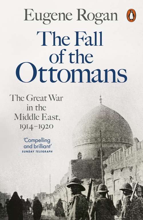 Book cover of The Fall of the Ottomans: The Great War in the Middle East, 1914-1920