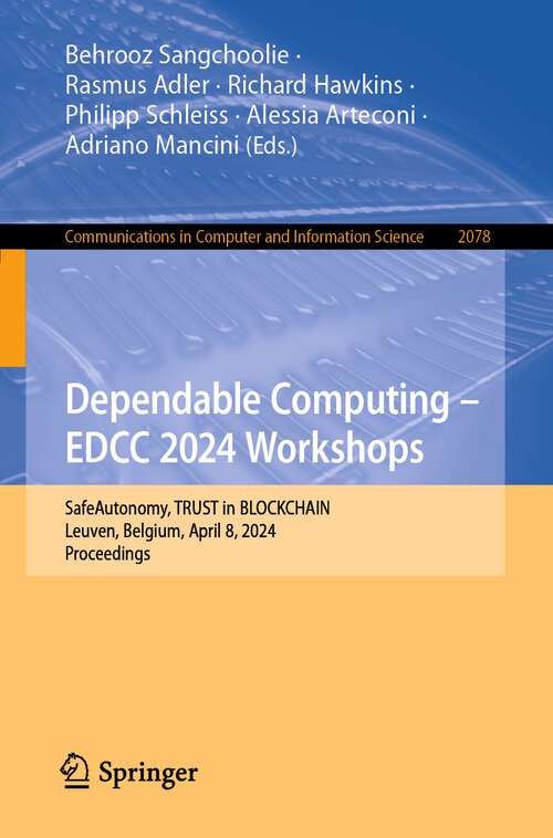 Book cover of Dependable Computing – EDCC 2024 Workshops: SafeAutonomy, TRUST in BLOCKCHAIN, Leuven, Belgium, April 8, 2024, Proceedings (2024) (Communications in Computer and Information Science #2078)