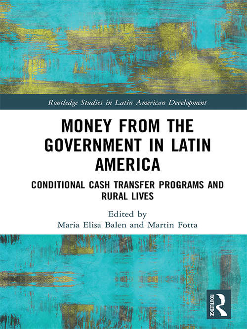 Book cover of Money from the Government in Latin America: Conditional Cash Transfer Programs and Rural Lives (Routledge Studies in Latin American Development)