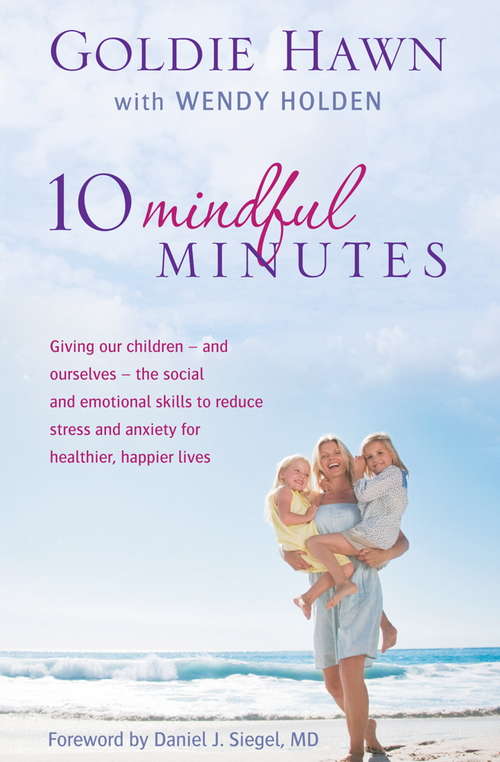 Book cover of 10 Mindful Minutes: Giving our children - and ourselves - the skills to reduce stress and anxiety for healthier, happier lives (Playaway Adult Nonfiction Ser.)