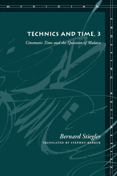 Book cover of Technics and Time, 3: Cinematic Time and the Question of Malaise (Meridian: Crossing Aesthetics)