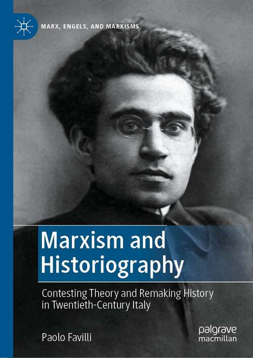 Book cover of Marxism and Historiography: Contesting Theory and Remaking History in Twentieth-Century Italy (1st ed. 2022) (Marx, Engels, and Marxisms)