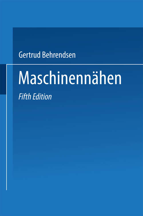 Book cover of Maschinennähen: Ein Leitfaden für den Unterricht an Nadelarbeitsseminaren Berufs-, Gewerbe- und Haushaltungsschulen (5. Aufl. 1922)