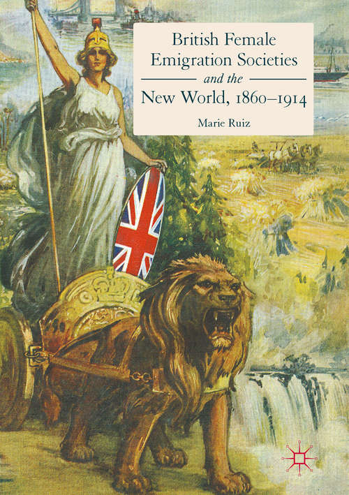 Book cover of British Female Emigration Societies and the New World, 1860-1914