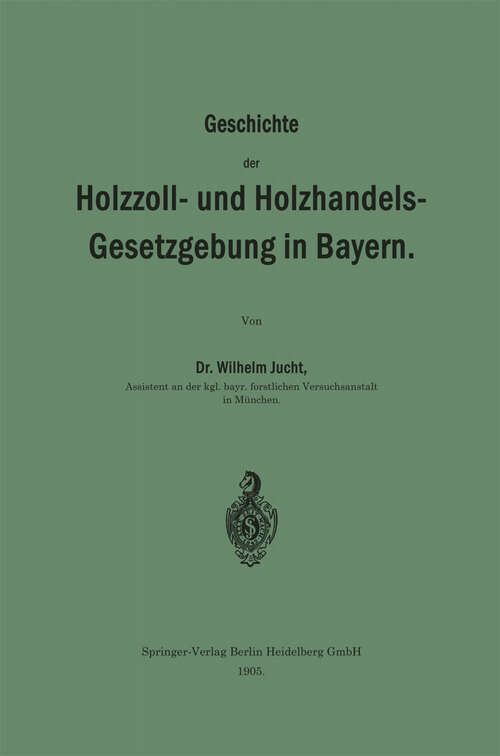 Book cover of Geschichte der Holzzoll- und Holzhandels- Gesetzgebung in Bayern (1905)
