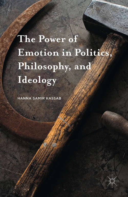 Book cover of The Power of Emotion in Politics, Philosophy, and Ideology (1st ed. 2016)