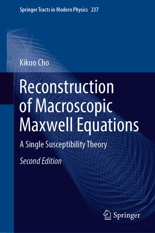 Book cover of Reconstruction of Macroscopic Maxwell Equations: A Single Susceptibility Theory (2nd ed. 2018) (Springer Tracts in Modern Physics #237)