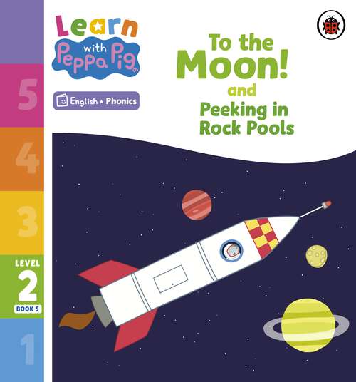 Book cover of Learn with Peppa Phonics Level 2 Book 5 – To the Moon! and Peeking in Rock Pools (Learn with Peppa)