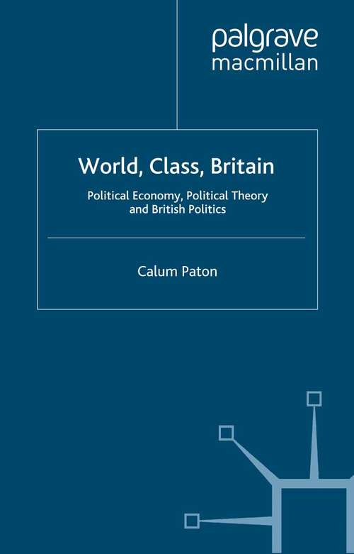 Book cover of World, Class, Britain: Political Economy, Political Theory and British Politics (2000)