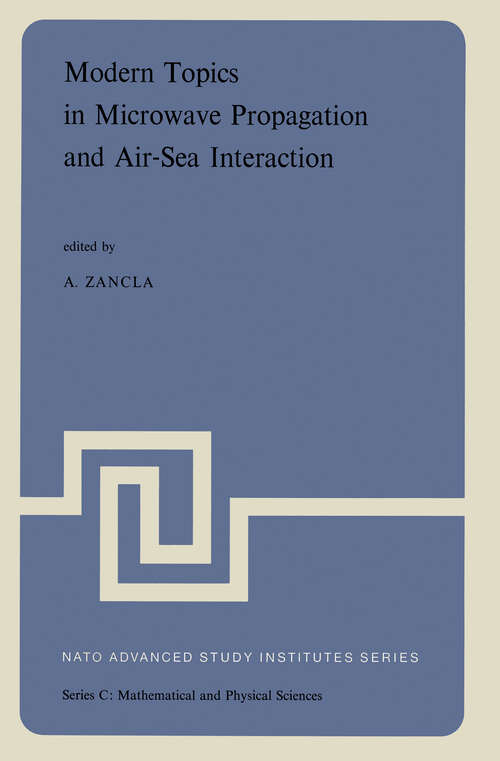 Book cover of Modern Topics in Microwave Propagation and Air-Sea Interaction: Proceedings of the NATO Advanced Study Institute held at Sorrento, Italy, June 5–14, 1973 (1973) (Nato Science Series C: #5)