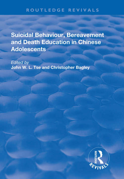 Book cover of Suicidal Behaviour, Bereavement and Death Education in Chinese Adolescents: Hong Kong Studies (Routledge Revivals)