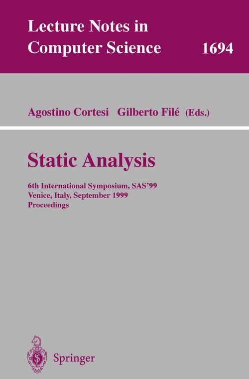 Book cover of Static Analysis: 6th International Symposium, SAS'99, Venice, Italy, September 22-24, 1999, Proceedings (1999) (Lecture Notes in Computer Science #1694)