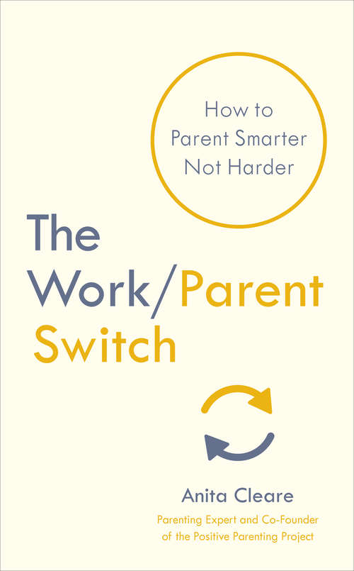 Book cover of The Work/Parent Switch: How to Parent Smarter Not Harder