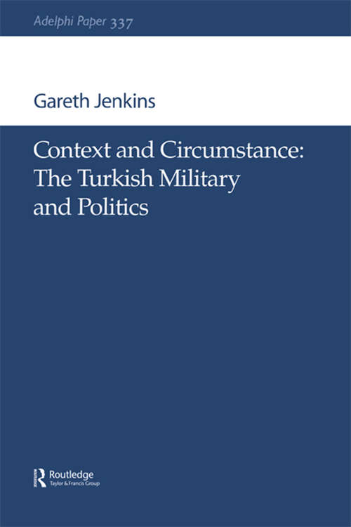 Book cover of Context and Circumstance: The Turkish Military and Politics (Adelphi series #337)
