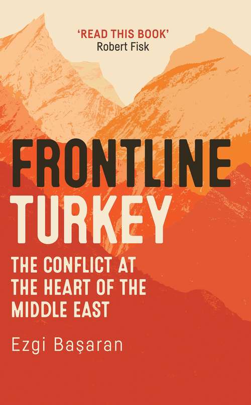 Book cover of Frontline Turkey: The Conflict at the Heart of the Middle East