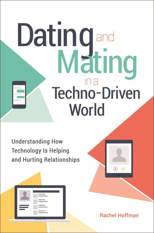 Book cover of Dating and Mating in a Techno-Driven World: Understanding How Technology Is Helping and Hurting Relationships (Sex, Love, and Psychology)