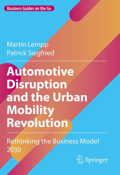 Book cover of Automotive Disruption and the Urban Mobility Revolution: Rethinking the Business Model 2030 (1st ed. 2022) (Business Guides on the Go)