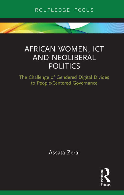 Book cover of African Women, ICT and Neoliberal Politics: The Challenge of Gendered Digital Divides to People-Centered Governance (Routledge Studies on Gender and Sexuality in Africa)