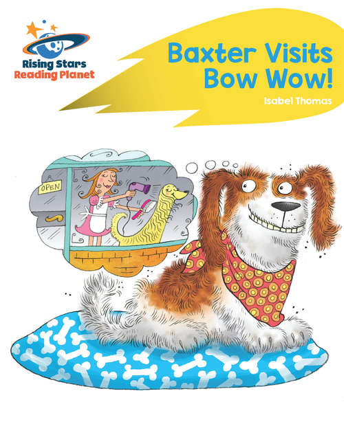 Book cover of Reading Planet - Baxter Visits Bow Wow! - Yellow: Rocket Phonics (Rising Stars Reading Planet (PDF))