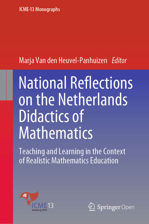 Book cover of National Reflections on the Netherlands Didactics of Mathematics: Teaching and Learning in the Context of Realistic Mathematics Education (1st ed. 2020) (ICME-13 Monographs)