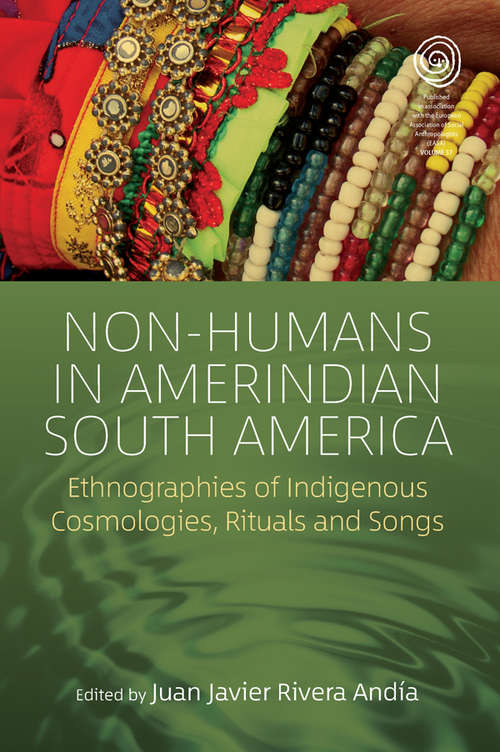 Book cover of Non-Humans in Amerindian South America: Ethnographies of Indigenous Cosmologies, Rituals and Songs (EASA Series #37)