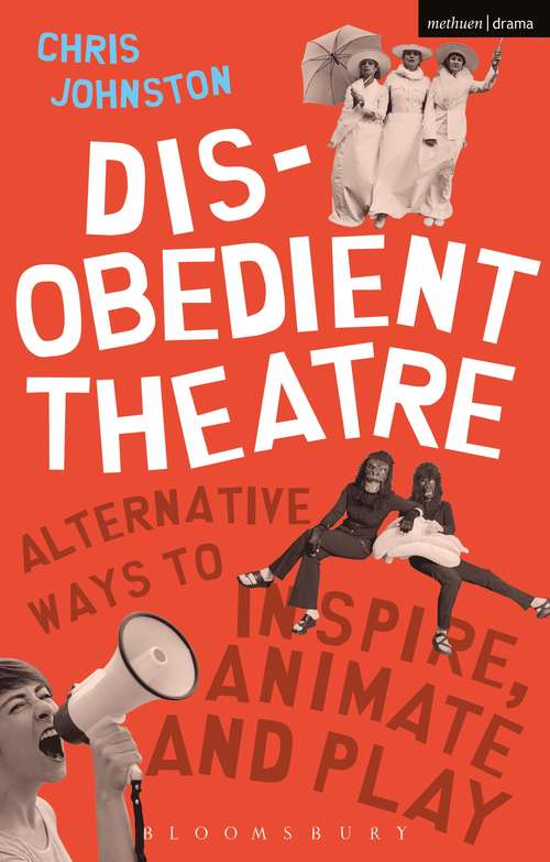 Book cover of Disobedient Theatre: Alternative Ways to Inspire, Animate and Play (Performance Books)