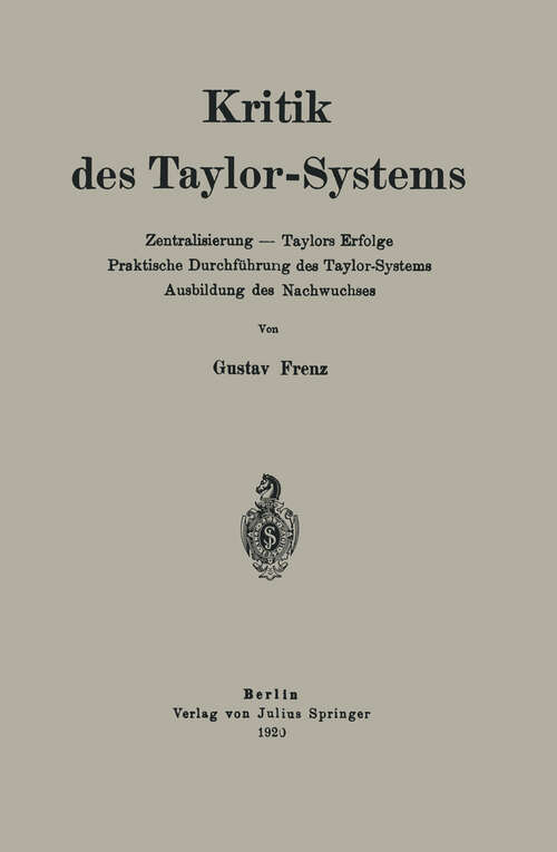 Book cover of Kritik des Taylor-Systems: Zentralisierung — Taylors Erfolge Praktische Durchführung des Taylor-Systems Ausbildung des Nachwuchses (1920)