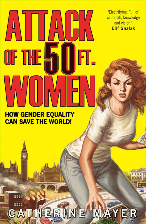 Book cover of Attack of the 50 Ft. Women: How Gender Equality Can Save The World! (ePub edition)